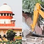 Bulldozer Action पर सुप्रीम फैसला, घर गिराना मौलिक अधिकार का उल्लंघन